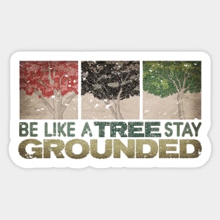 BE LIKE A TREE STAY GROUNDED Sticker